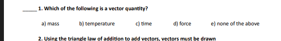 Solved 1. Which of the following is a vector quantity? a) | Chegg.com