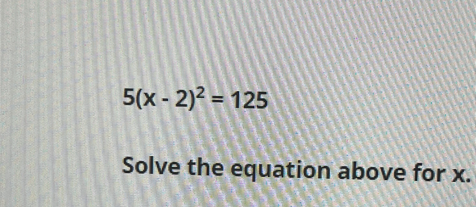 find the value of x in the equation 57−2x= 125