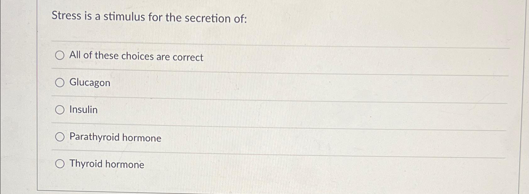 Solved Stress is a stimulus for the secretion of:All of | Chegg.com