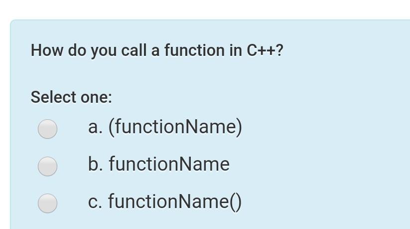 Solved How do you call a function in C++? Select one: | Chegg.com