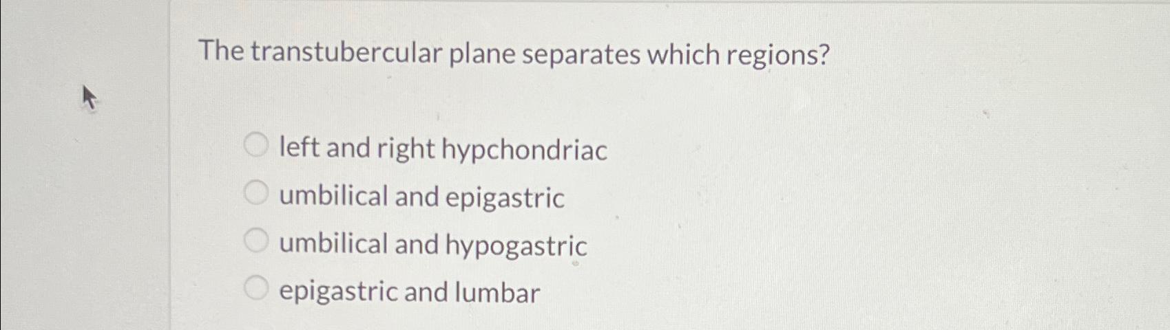 Solved The transtubercular plane separates which | Chegg.com