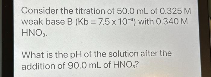 Solved Consider the titration of 50.0 mL of 0.325M weak base | Chegg.com