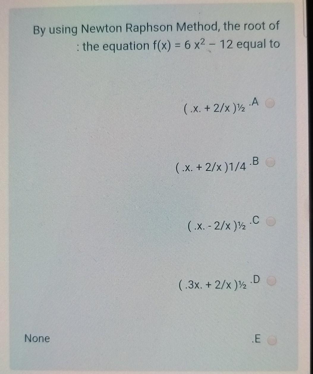 Solved By Using Newton Raphson Method The Root Of The Chegg Com