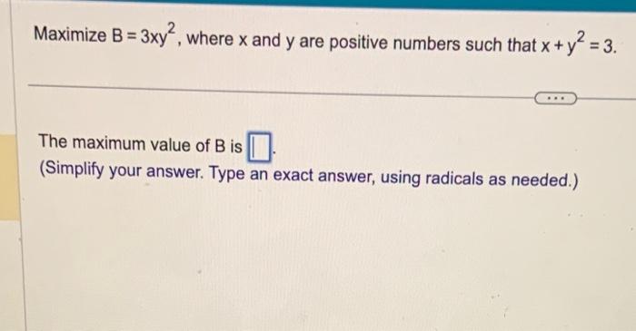 Solved Maximize B=3xy2, Where X And Y Are Positive Numbers | Chegg.com