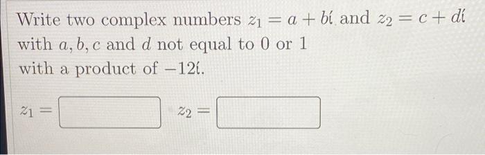 Solved Write two complex numbers z1 = a + bí and z2 = c + di | Chegg.com