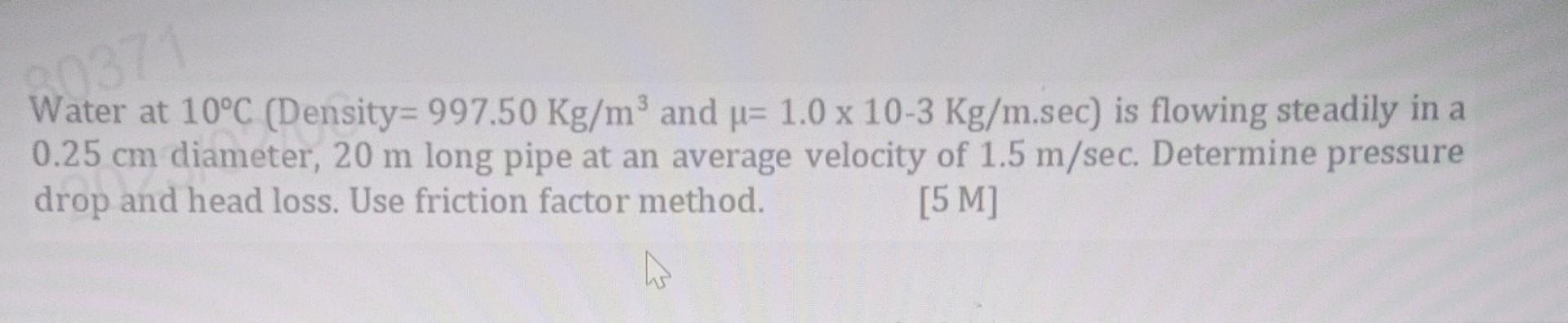 Solved Water at 10∘C (Density =997.50Kg/m3 and | Chegg.com