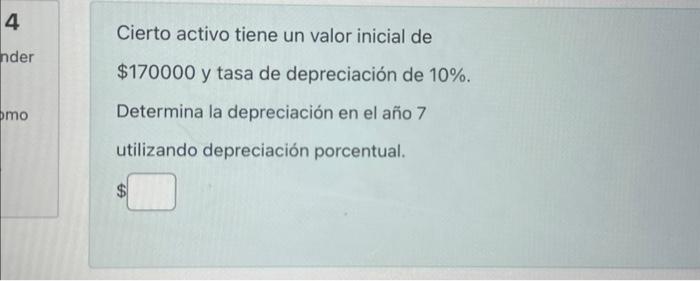 Cierto activo tiene un valor inicial de \( \$ 170000 \) y tasa de depreciación de \( 10 \% \). Determina la depreciación en e