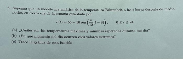 6. Suponga que un modelo matemático de la temperatura Fahrenheit a las \( t \) horas después de medianoche, en cierto día de