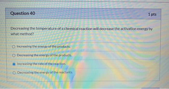 Solved Question 40 1 pts Decreasing the temperature of a | Chegg.com
