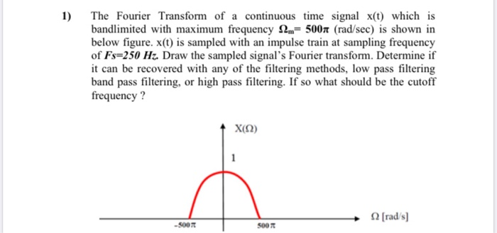 Solved 1) The Fourier Transform of a continuous time signal | Chegg.com