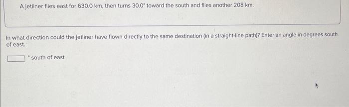 Solved A Jetliner Flies East For 630.0 Km, Then Turns 30.0∘ | Chegg.com