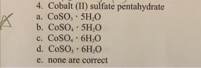Solved 4. Cobalt (II) sulfate pentahydrate a. CoSO3⋅5H2O b. | Chegg.com