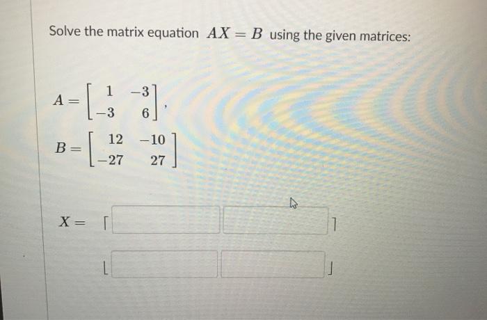 Solved Solve the equation Až = b for the given matrix A and | Chegg.com