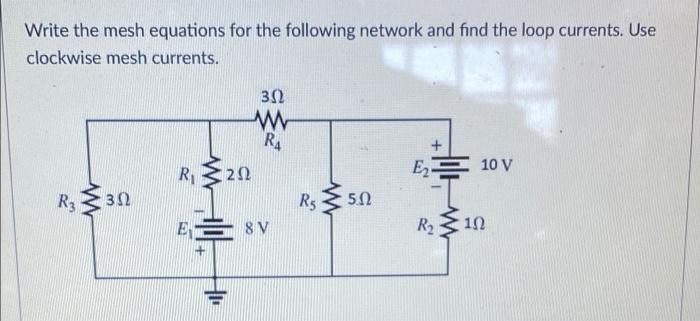 Solved Write The Mesh Equations For The Following Network | Chegg.com