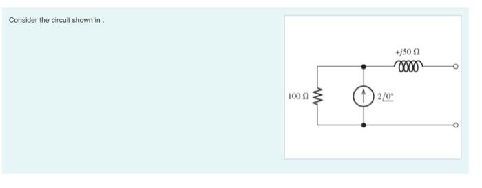 Solved Consider the circuit shown in .Find the maximum power | Chegg.com