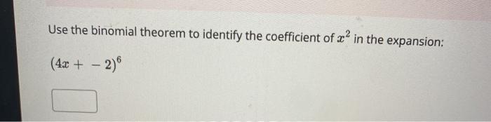 Solved Use the binomial theorem to identify the coefficient | Chegg.com