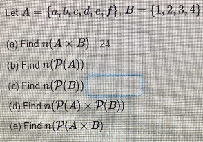 Solved Let A={a,b,c,d,e,f},B={1,2,3,4} (a) Find N(A×B) (b) | Chegg.com