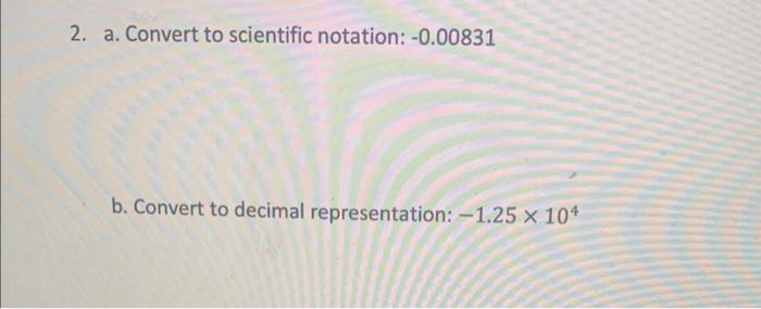 Solved 2. a. Convert to scientific notation: −0.00831 b. | Chegg.com
