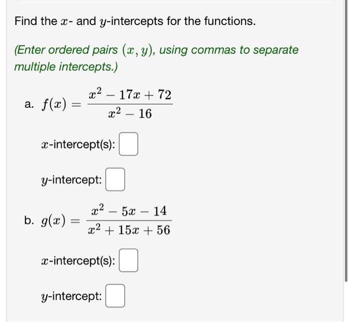 Find the \( x \) - and \( y \)-intercepts for the functions.
(Enter ordered pairs \( (x, y) \), using commas to separate mult