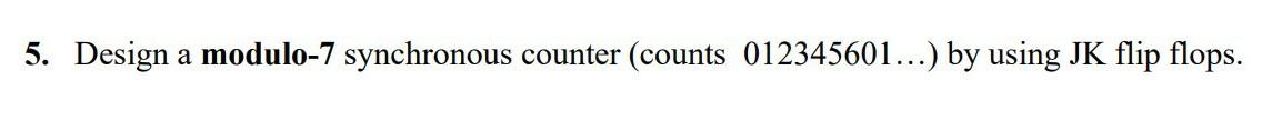 Solved 5. Design a modulo-7 synchronous counter (counts | Chegg.com