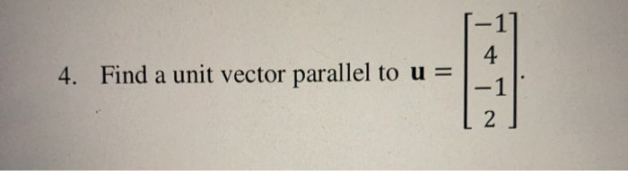Solved 4. Find a unit vector parallel to u = | Chegg.com