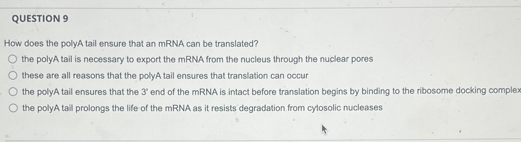 Solved QUESTION 9How does the polyA tail ensure that an mRNA | Chegg.com