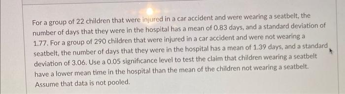 For a group of 22 children that were injured in a car accident and were wearing a seatbelt, the number of days that they were