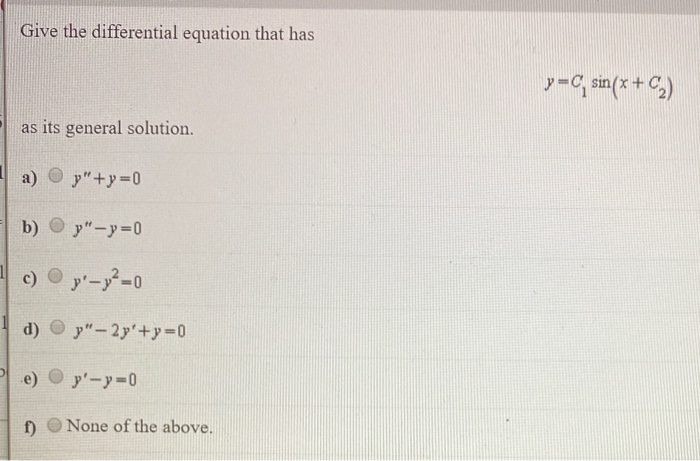 Solved Give The Differential Equation That Has Y C Sin X Chegg Com