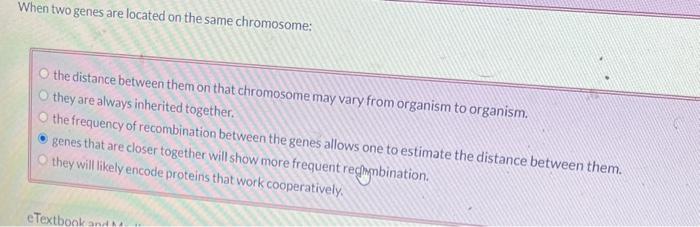 Solved When two genes are located on the same chromosome: | Chegg.com