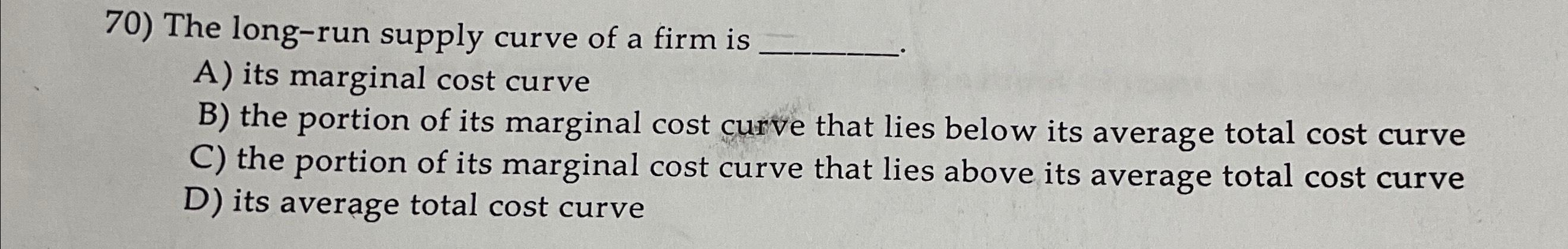Solved The long-run supply curve of a firm isA) ﻿its | Chegg.com