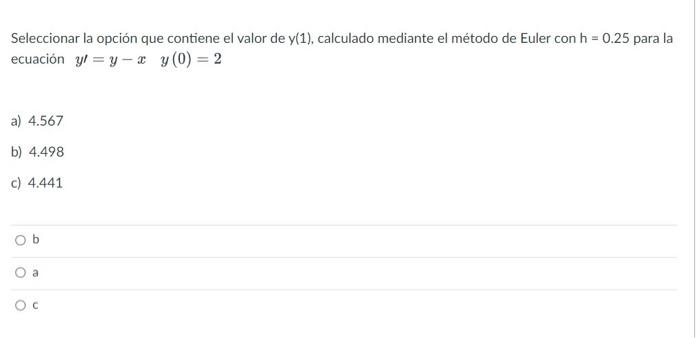 Seleccionar la opción que contiene el valor de \( y(1) \), calculado mediante el método de Euler con \( \mathrm{h}=0.25 \) pa