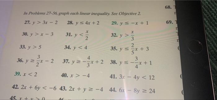 68. In Problems 27-56, graph each linear inequality. See Objective 2. 27. y > 3 - 2 28. y s 4x + 2 29. y s -x + 1 69. 1 x 2 3