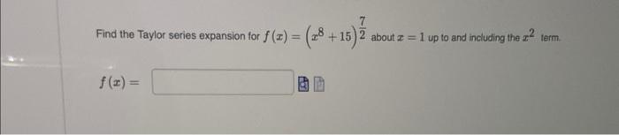 Solved Find The Taylor Series Expansion For F(x)=(x8+15)27 