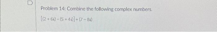 Solved Problem 14: Combine The Following Complex Numbers. | Chegg.com