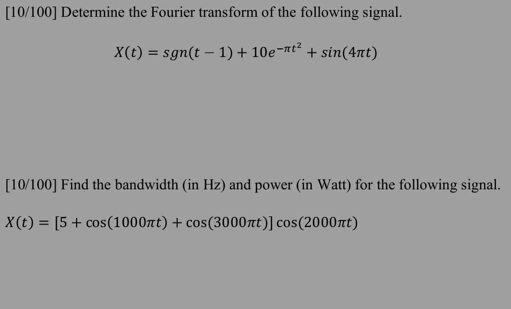 Solved [10/100] Determine the Fourier transform of the | Chegg.com