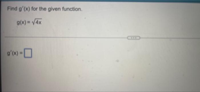 Solved Find g'(x) for the given function. g(x)=√√4x g'(x) | Chegg.com