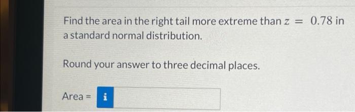 Solved Find the area in the right tail more extreme than | Chegg.com