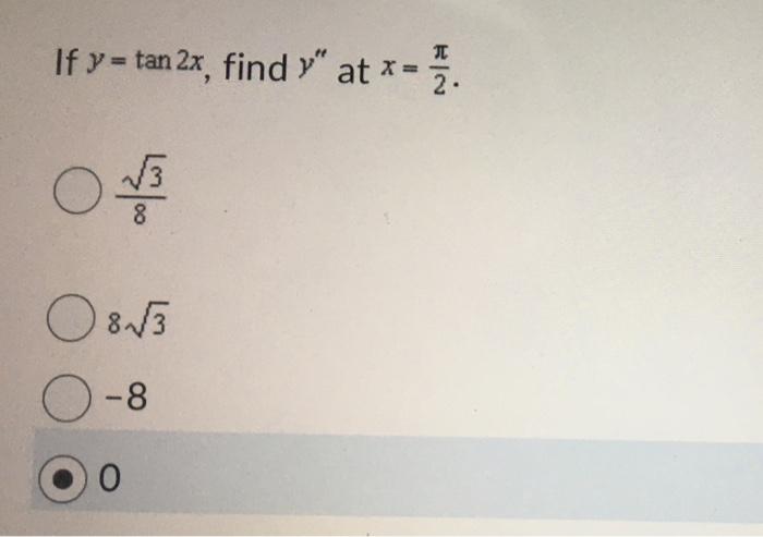 If y = tan 2x, find y at x = 7. 8 08√3 O-8