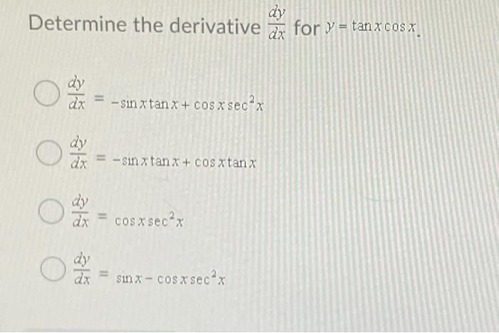 Solved dy Determine the derivative dx for y = tanxcosx. dy | Chegg.com