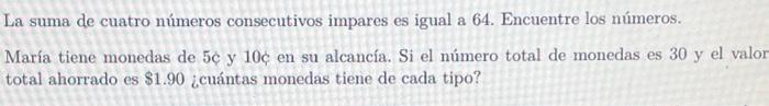 La suma de cuatro números consecutivos impares es igual a 64 . Encuentre los números. María tiene monedas de \( 5 c \) y \( 1