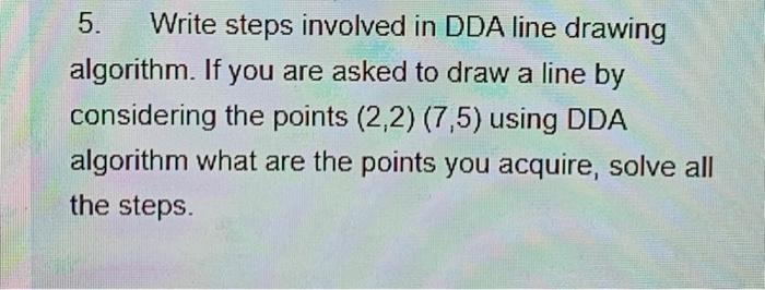 Solved 5. Write steps involved in DDA line drawing | Chegg.com