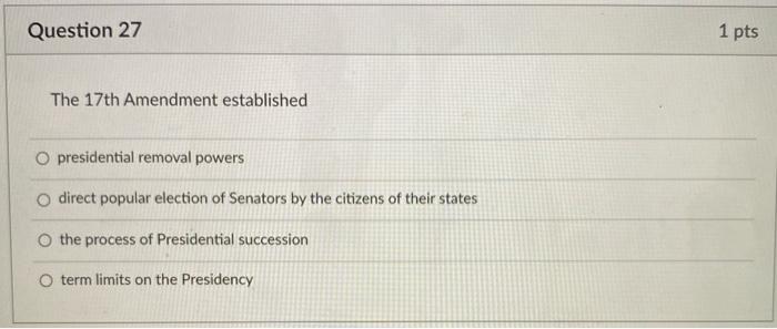 Solved Question 27 1 pts The 17th Amendment established O | Chegg.com