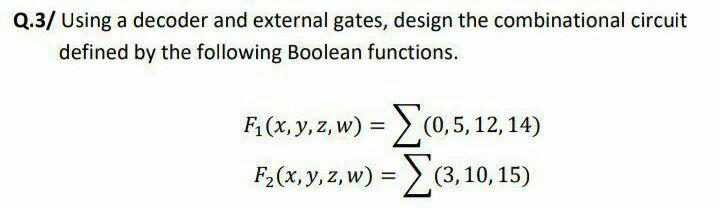 Solved Q.3/ Using a decoder and external gates, design the | Chegg.com