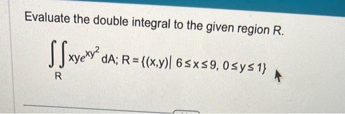 Solved Evaluate the double integral to the given region R. | Chegg.com