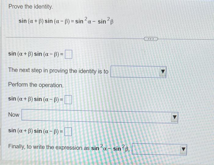 Solved Prove the identity. sin(α+β)sin(α−β)=sin2α−sin2β To | Chegg.com