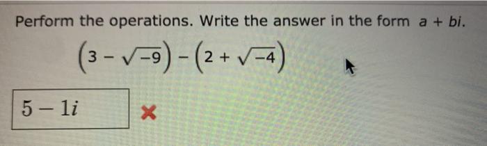 Solved Perform the operations. Write the answer in the form | Chegg.com