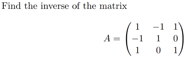 Solved Find the inverse of the matrix A=⎝⎛1−11−110101⎠⎞ | Chegg.com