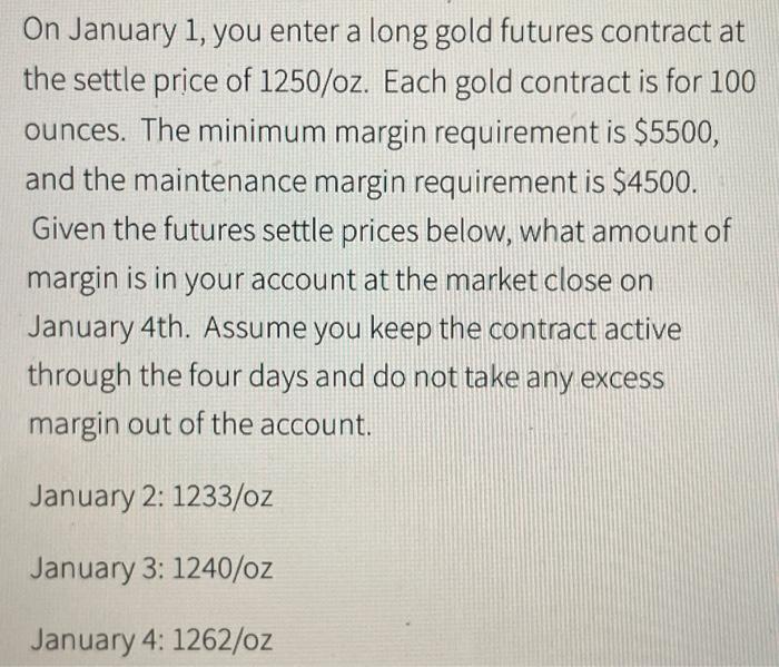 Solved On January 1, you enter a long gold futures contract