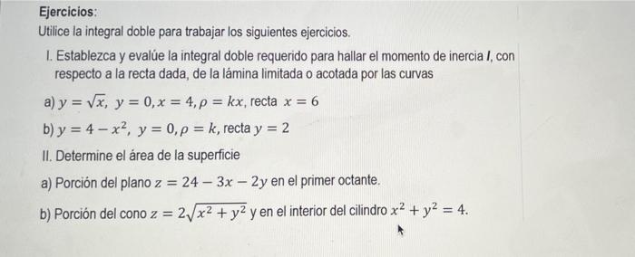 Ejercicios: Utilice la integral doble para trabajar los siguientes ejercicios. 1. Establezca y evalúe la integral doble reque