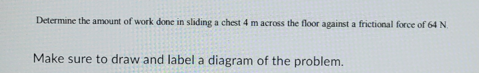 Solved Determine the amount of work done in sliding a chest | Chegg.com